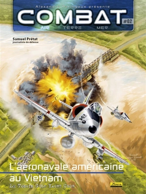 Combat : air, terre, mer. L'aéronavale américaine au Vietnam. Vol. 2. Le Tonkin gulf yacht club - Samuel Prétat
