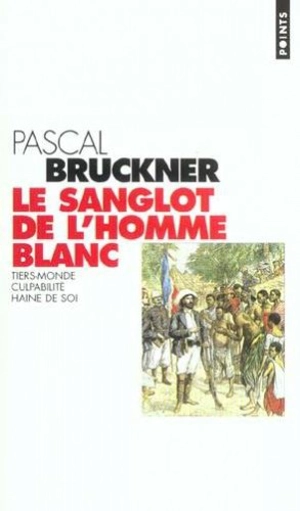 Le sanglot de l'homme blanc : Tiers-monde, culpabilité, haine de soi - Pascal Bruckner