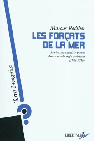 Les forçats de la mer : marins, marchands et pirates dans le monde anglo-américain (1700-1750) - Marcus Rediker