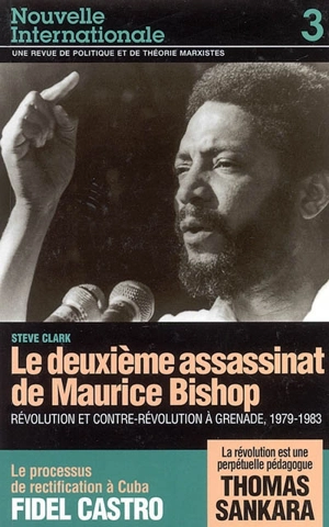 Nouvelle internationale, n° 3. Le deuxième assassinat de Maurice Bishop : révolution et contre-révolution à Grenade, 1979-1983 - Steve Clark