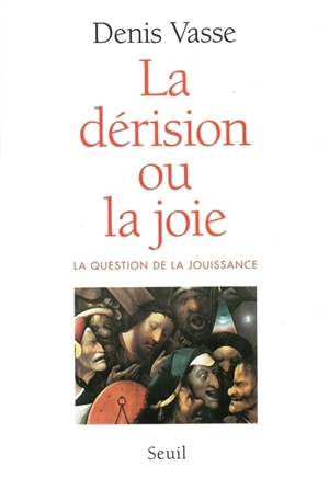 La dérision ou la joie : la question de la jouissance - Denis Vasse