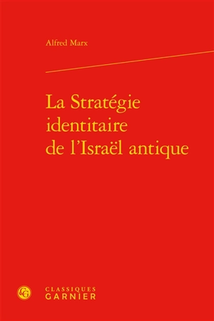 La stratégie identitaire de l'Israël antique - Alfred Marx