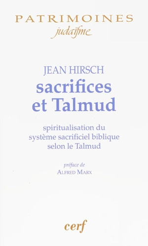Sacrifices et Talmud : spiritualisation du système sacrificiel biblique selon le Talmud - Jean Hirsch