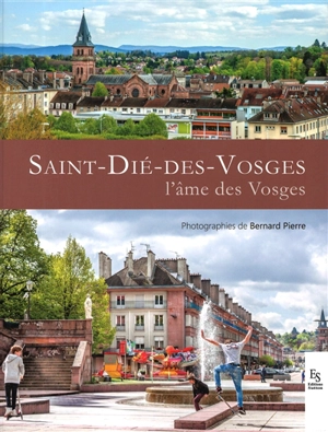 Saint-Dié-des-Vosges : l'âme des Vosges - Bernard Pierre