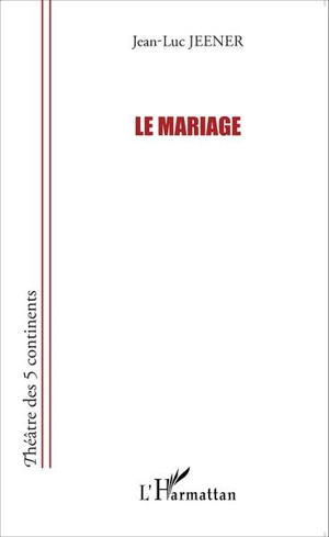 Le mariage : théâtre - Jean-Luc Jeener