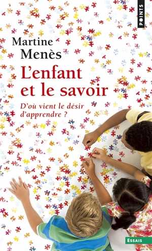 L'enfant et le savoir : d'où vient le désir d'apprendre ? - Martine Menès