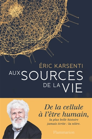 Aux sources de la vie - Eric Karsenti