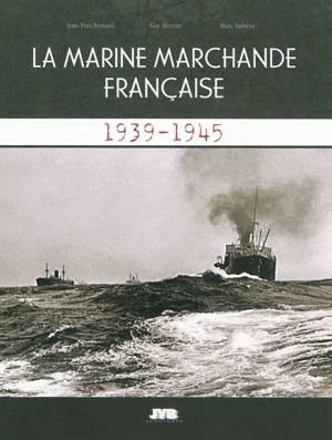 La marine marchande française : 1939-1945 - Jean-Yves Brouard