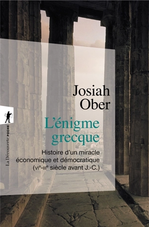 L'énigme grecque : histoire d'un miracle économique et démocratique (VIe-IIIe siècle avant J.-C.) - Josiah Ober