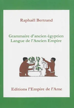 Grammaire d'ancien égyptien : langue de l'Ancien Empire - Raphaël Bertrand