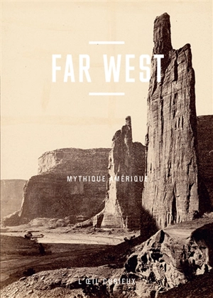Far West : mythique Amérique - Olivier Loiseaux