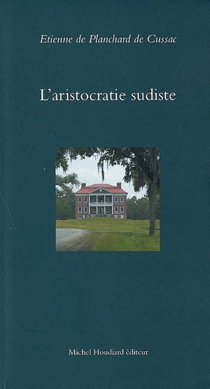 L'aristocratie sudiste - Etienne de Planchard de Cussac