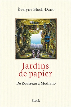 Jardins de papier : de Rousseau à Modiano - Evelyne Bloch-Dano