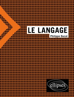 Le langage - Philippe Ducat