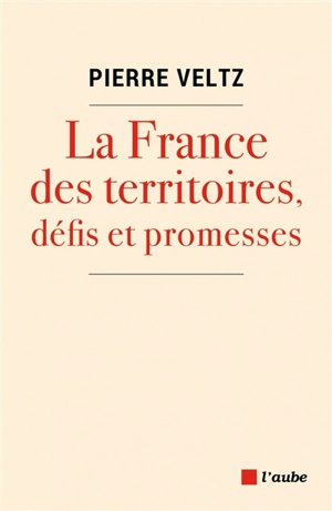 La France des territoires, défis et promesses - Pierre Veltz