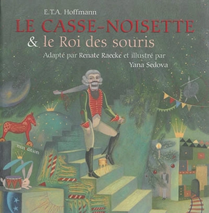 Le Casse-Noisette & le roi des souris - Ernst Theodor Amadeus Hoffmann