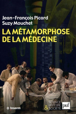 La métamorphose de la médecine : histoire de la recherche médicale dans la France du XXe siècle - Jean-François Picard