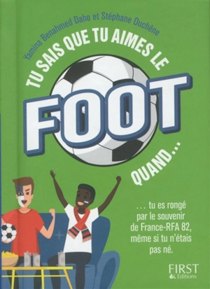 Tu sais que tu aimes le foot quand... : tu es rongé par le souvenir de France-RFA 82, même si tu n'étais pas né - Yamina Benahmed Daho