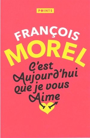 C'est aujourd'hui que je vous aime : récit - François Morel