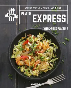 Plats express : faites-vous plaisir ! - Valéry Drouet