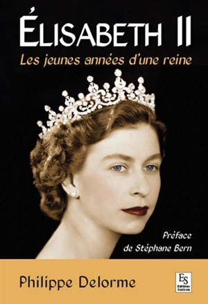 Elisabeth II : les jeunes années d'une reine - Philippe Delorme