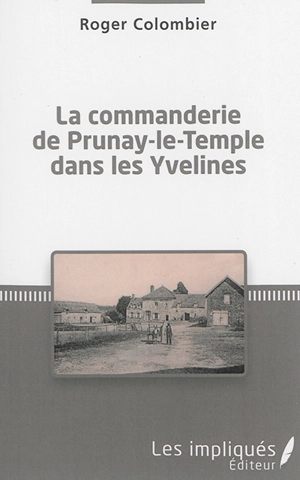 La commanderie de Prunay-le-Temple dans les Yvelines - Roger Colombier