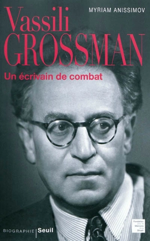 Vassili Grossman : un écrivain de combat : biographie - Myriam Anissimov