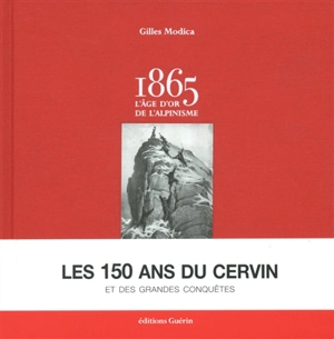 1865 : l'âge d'or de l'alpinisme - Gilles Modica