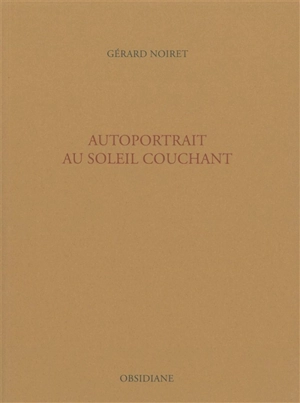 Autoportrait au soleil couchant - Gérard Noiret