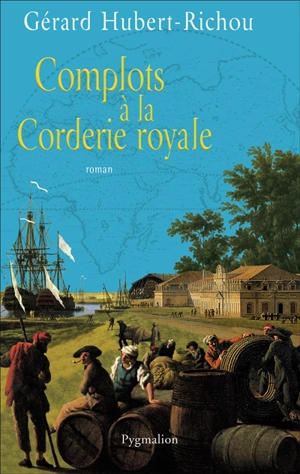 Complots à la Corderie royale - Gérard Hubert-Richou