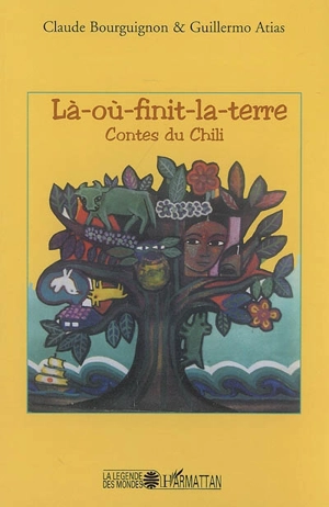 Là-où-finit-la-terre : contes du Chili - Claude Bourguignon-Frasseto