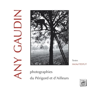 Any Gaudin : photographies du Périgord et d'ailleurs - Anne-Marie Gaudin
