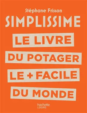 Simplissime : le livre du potager le + facile du monde - Stéphane Frisson