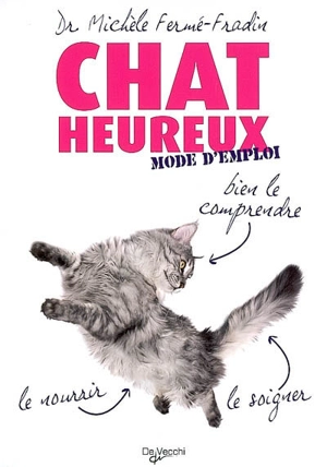 Chat heureux : mode d'emploi : bien le comprendre, le nourrir, le soigner - Michèle Fermé-Fradin