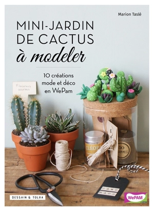 Mini-jardin de cactus à modeler : 10 créations bijoux et déco en WePAM - Marion Taslé