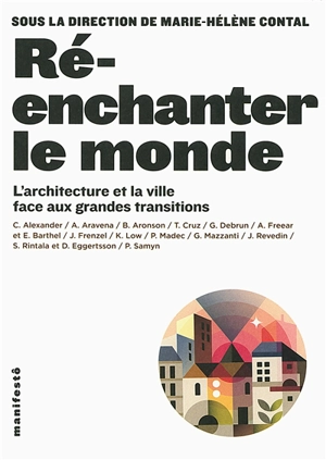 Réenchanter le monde : l'architecture et la ville face aux grandes transitions