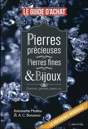 Pierres précieuses, pierres fines & bijoux : le guide d'achat : diamants, gemmes, perles, or... - Antoinette Matlins