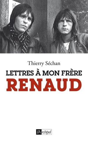 Lettres à mon frère Renaud - Thierry Séchan