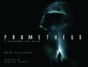 Prometheus : l'univers du film - Mark Salisbury