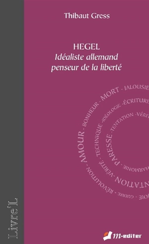 Hegel : idéaliste allemand penseur de la liberté - Thibaut Gress