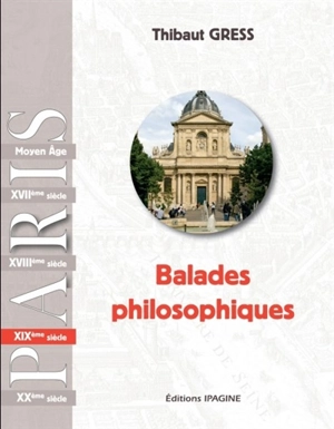 Balades philosophiques : Paris. XIXe siècle - Thibaut Gress