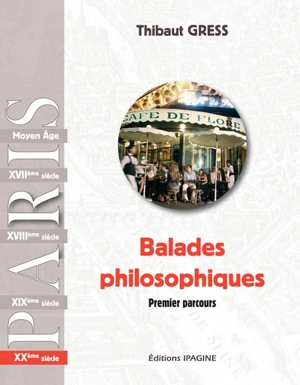 Balades philosophiques : Paris. XXe siècle : premier parcours - Thibaut Gress