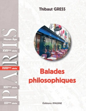 Balades philosophiques : Paris. XVIIIe siècle - Thibaut Gress