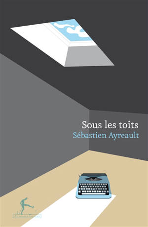 Sous les toits - Sébastien Ayreault