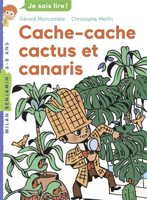 Les enquêtes fabuleuses du fameux Félix File-Filou. Cache-cache, cactus et canaris - Gérard Moncomble