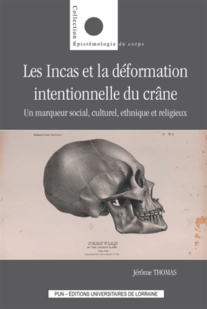 Les Incas et la déformation intentionnelle du crâne : un marqueur social, culturel, ethnique et religieux - Jérôme Thomas