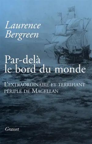 Par-delà le bord du monde : l'extraordinaire et terrifiant périple de Magellan - Laurence Bergreen