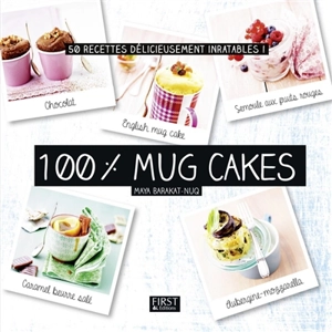 100 % mug cakes : 50 recettes délicieusement inratables ! - Maya Nuq-Barakat