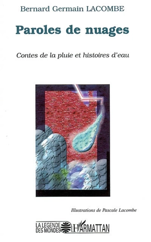 Paroles de nuages : contes de la pluie et histoires d'eau - Bernard Lacombe