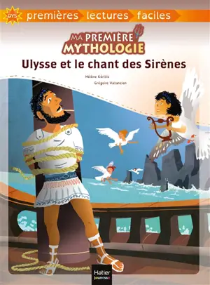 Ma première mythologie. Vol. 6. Ulysse et le chant des sirènes - Hélène Kérillis